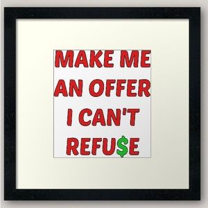 Make Me An Offer I Can’t Refuse!